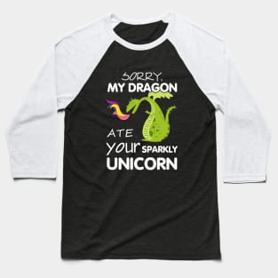 Sorry My Dragon Ate Your Sparky Unicorn Baseball T-Shirt